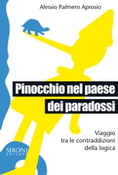 Pinocchio nel paese dei paradossi. Viaggio tra le contraddizioni della logica