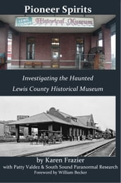 Pioneer Spirits: Investigating the Haunted Lewis County Historical Museum