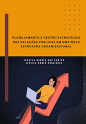 Planejamento E Gestão Estratégica Das Relações Públicas Em Uma Nova Estrutura Organizacional