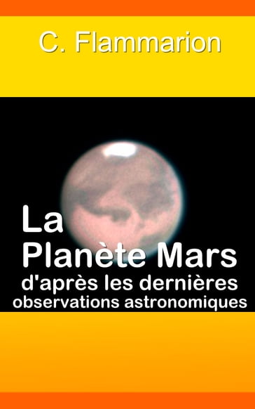 La Planète Mars d'après les dernières observations astronomiques - C. Flammarion