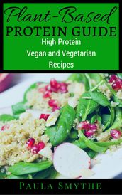 Plant-Based Protein Guide: High Protein Vegan and Vegetarian Recipes For Athletic Performance and Muscle Growth
