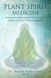 Plant Spirit Medicine: Using An Ancestral Meditation to Connect with the Medicine of Plants