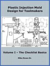 Plastic Injection Mold Design for Toolmakers - Volume I