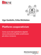 Platform cooperativism. Come uscire dal capitalismo digitale verso un economia della condivisione più etica e inclusiva