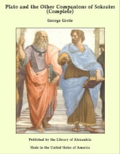 Plato and the Other Companions of Sokrates (Complete)