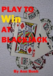 Play To Win At Blackjack