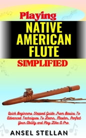 Playing NATIVE AMERICAN FLUTE Simplified