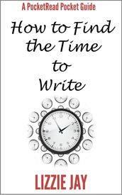 PocketRead s Pocket Guide - How To Find The Time To Write