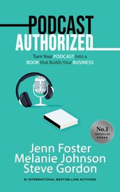 Podcast Authorized: Turn Your Podcast Into a Book That Builds Your Business