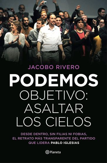 Podemos. Objetivo: asaltar los cielos - Jacobo Rivero