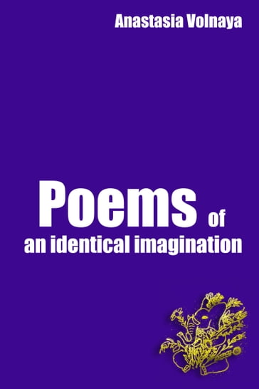 Poems of an identical imagination - Anastasia Volnaya