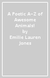 A Poetic A-Z of Awesome Animals!