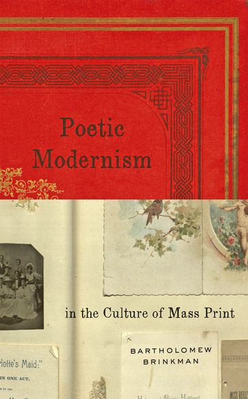 Poetic Modernism in the Culture of Mass Print - Bartholomew Brinkman