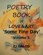 Poetry Book of Love & Art: Some Fine Day - Volume 5