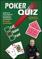 Poker quiz. 20 mani di Texas Hold em da scoprire e interpretare con l aiuto di Riccardo Lacchinelli