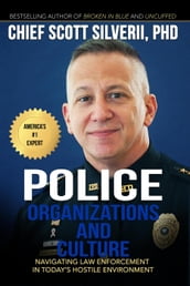Police Organization and Culture: Navigating Law Enforcement in Today s Hostile Environment