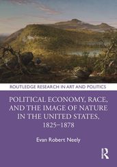 Political Economy, Race, and the Image of Nature in the United States, 18251878