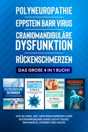 Polyneuropathie   Epstein Barr Virus   Craniomandibuläre Dysfunktion   Rückenschmerzen: Das große 4 in 1 Buch! Wie Sie CMD, EBV, Nervenschmerzen oder Rückenprobleme ganz leicht selbst behandeln, lindern und heilen
