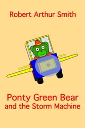 Ponty Green Bear and the Storm Machine