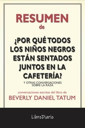 Por Qué Todos Los Niños Negros Están Sentados Juntos En La Cafetería?: Y Otras Conversaciones Sobre La Raza de Beverly Daniel Tatum: Conversaciones Escritas