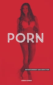 Porn : Entertainment and Addiction