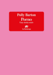 Porno. Una storia orale