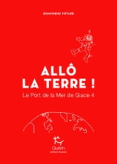 Le Port de la Mer de Glace - tome 4 Allô la Terre !