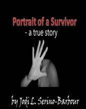 Portrait Of A Survivor: A True Story