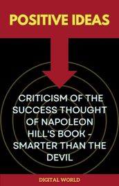 Positive Ideas - Criticism of the Success Thought of Napoleon Hill s Book - Smarter than the Devil