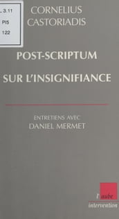 Post-scriptum sur l insignifiance : Entretiens avec Daniel Mermet