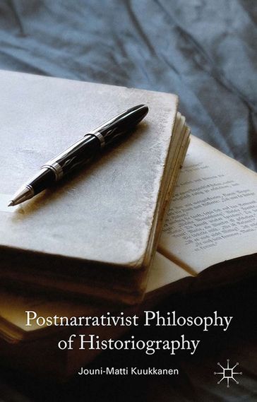 Postnarrativist Philosophy of Historiography - J. Kuukkanen