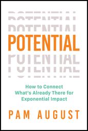 Potential: How to Connect What s Already There for Exponential Impact