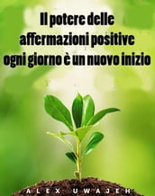 Il Potere Delle Affermazioni Positive: Ogni Giorno È Un Nuovo Inizio