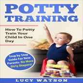 Potty Training:How To Potty Train Your Child In One Day