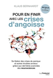 Pour en finir avec les crises d angoisse - Se libérer des crises de panique et autres troubles anxie