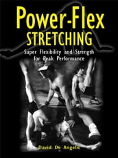 Power Flex Stretching - Super Flexibility and Strength for peak performance