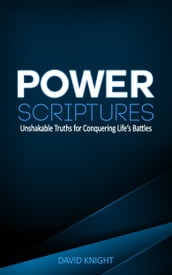 Power Scriptures: Unshakable Truths for Conquering Life s Battles
