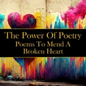 Power of Poetry, The - Poems To Mend A Broken Heart