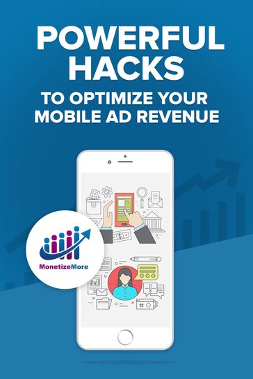 Powerful Hacks to Optimize your Mobile Ad Revenue - Publisher Ad Operations Tech Guide