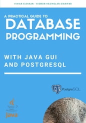 A Practical Guide to Database Programming with Java GUI and PostgreSQL
