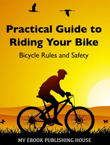 Practical Guide to Riding Your Bike: Bicycle Rules and Safety - My Ebook Publishing House
