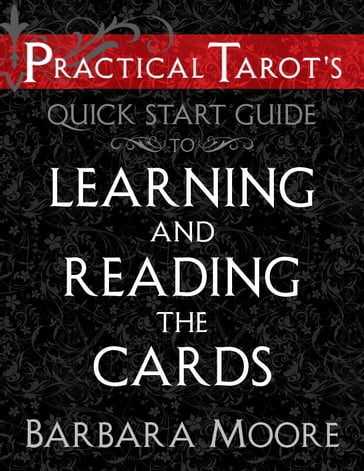 Practical Tarot's Quick Start Guide to Learning and Reading the Cards - Barbara Moore