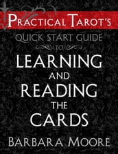 Practical Tarot s Quick Start Guide to Learning and Reading the Cards