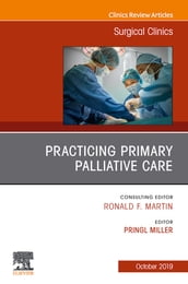 Practicing Primary Palliative Care, An Issue of Surgical Clinics