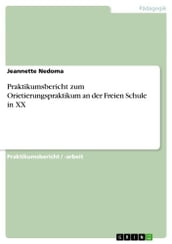 Praktikumsbericht zum Orietierungspraktikum an der Freien Schule in XX