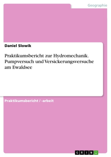 Praktikumsbericht zur Hydromechanik. Pumpversuch und Versickerungsversuche am Ewaldsee - Daniel Slowik