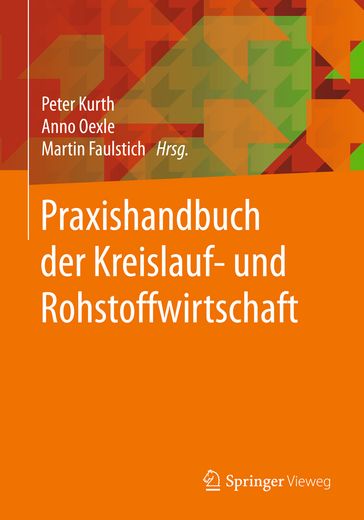 Praxishandbuch der Kreislauf- und Rohstoffwirtschaft - Alexander de Diego - Aloys Oechtering - Andreas Bruckschen - Andreas Zuhlsdorff - Anne Nikodem - Anno Oexle - Antje Wittmann - Armin Rockholz - Berthold Heuser - Christian Kabbe - Christine Radeloff - Christoph Bildstein - Dirk Mellen - Dominik Luck - Ewa Harlacz - Fabian Kraus - Gerhard Rettenberger - Hans-Bernhard Rhein - Hans-Dieter Huber - Hendrik Kempkes - Hendrik Reffken - Holger Alwast - Isabelle Yoon - Jan Seelig - Jasmin Klockner - Jens Gruber - Jens Loschwitz - Joachim Hagmann - Joachim Wuttke - Johannes Kirchhoff - Jorg Karenfort - Kai Munnich - Klaus Fricke - Klaus-Axel Riemann - Lammers Thomas - Laurent Hequet - Lepper Christoph - Maren Heidmann - Markus Figgen - Markus Gleis - Martin Faulstich - Matthias Heinen - Matthias Staub - Michael Kruger - Ochs Annette - Peter Quicker - Rainer Geesmann - Ralf Gruner - Ralf Reuter - Ralf Schmitz - Rebecca Schaffer - Sabine Flamme - Sabine Tirrel - Sandra Giern - Sebastian Wanka