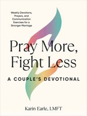 Pray More, Fight Less: A Couple s Devotional