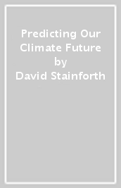 Predicting Our Climate Future