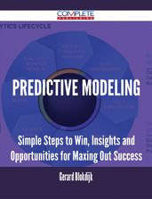 Predictive Modeling - Simple Steps to Win, Insights and Opportunities for Maxing Out Success